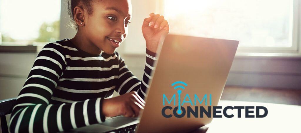 No-cost broadband internet service, digital skills training, and career opportunities in technology to students and their families in Miami-Dade County.